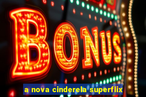 a nova cinderela superflix